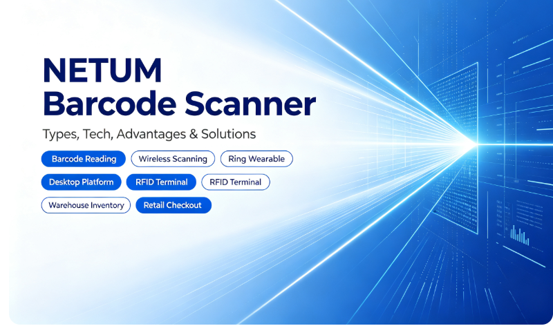 NETUM Barcode Scanner: Types, Tech, Advantages & Solutions